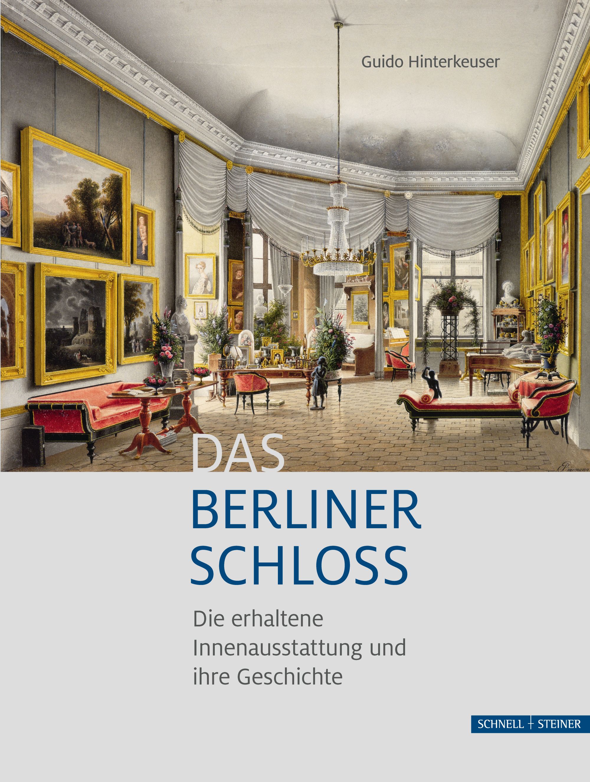 Das Berliner Schloss - Die erhaltene Innenausstattung und ihre Geschichte -  Guido Hinterkeuser - Verlag Schnell & Steiner
